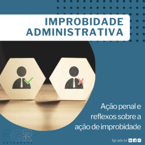 Improbidade Administrativa - Ação penal e reflexos sobre a ação de improbidade