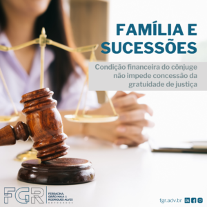 Condição financeira do cônjuge não impede concessão da gratuidade de justiça