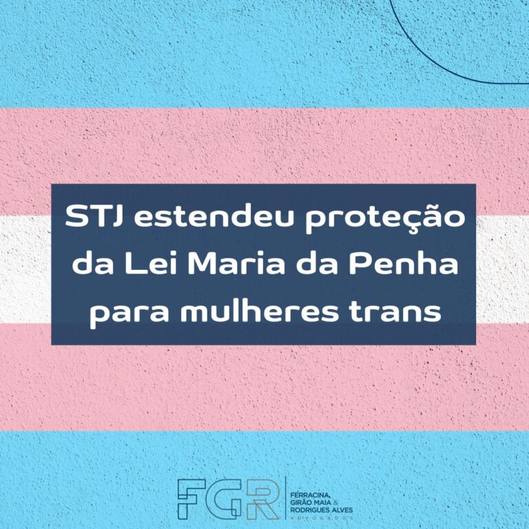 Leia mais sobre o artigo STJ estendeu proteção da Lei Maria da Penha para mulheres transgênero