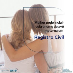 Leia mais sobre o artigo Mulher pode incluir sobrenome de avó materna em registro civil