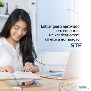 Leia mais sobre o artigo Estrangeiro aprovado em concurso universitário tem direito à nomeação