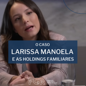 O caso Larissa Manoela e as holdings familiares