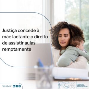 Leia mais sobre o artigo Justiça concede à mãe lactante o direito de assistir aulas remotamente