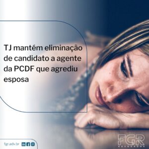 Leia mais sobre o artigo TJ mantém eliminação de candidato a agente da PCDF que agrediu esposa