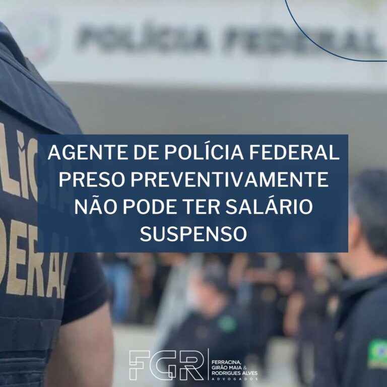 Leia mais sobre o artigo Agente de polícia federal preso preventivamente não pode ter salário suspenso