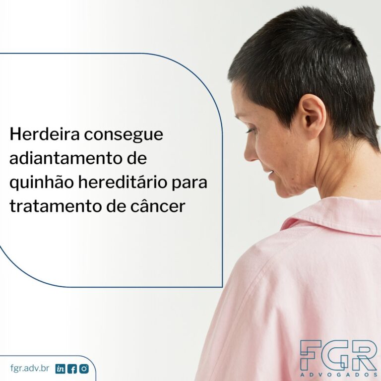 Leia mais sobre o artigo Herdeira consegue adiantamento de quinhão hereditário para tratamento de câncer