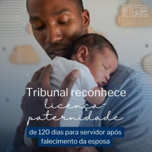 Leia mais sobre o artigo Servidor conquista licença-maternidade de 120 dias após falecimento da esposa