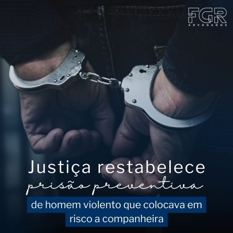 Leia mais sobre o artigo Justiça restabelece prisão preventiva de homem violento que colocava em risco a companheira