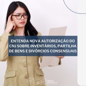 Entenda nova autorização do CNJ sobre inventários, partilha de bens e divórcios consensuais