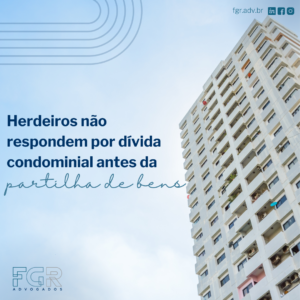 Leia mais sobre o artigo Herdeiros não respondem por dívida condominial antes da partilha dos bens