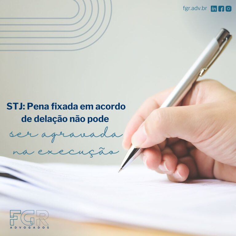 Leia mais sobre o artigo STJ: Pena fixada em acordo de delação premiada não pode ser agravada na execução