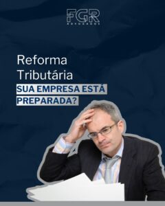 Leia mais sobre o artigo Reforma Tributária: sua empresa está preparada?