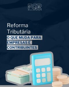 Leia mais sobre o artigo Reforma tributária: o que muda para empresas e contribuintes no novo sistema de consumo